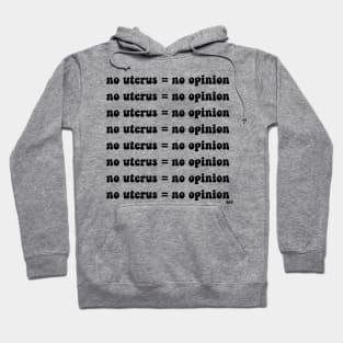 No Uterus = No Opinion Hoodie